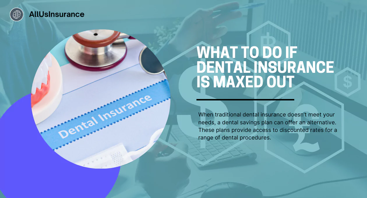 What to Do If Dental Insurance is Maxed Out: Smart Tips to Save and Maximize Benefits