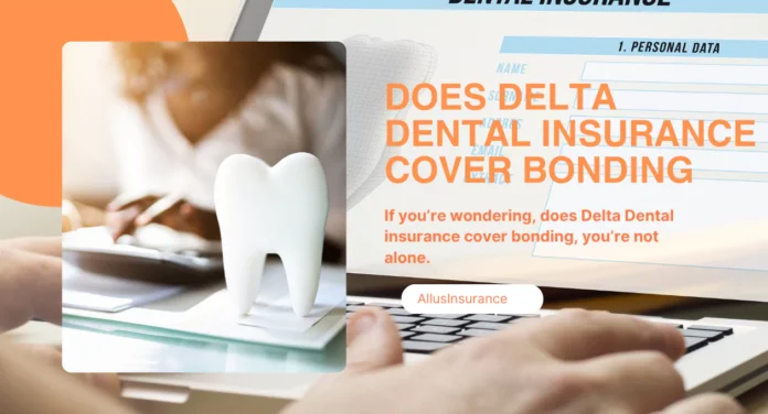 Does Delta Dental Insurance Cover Bonding? Full 2025 Guide to Costs, Coverage & Benefits