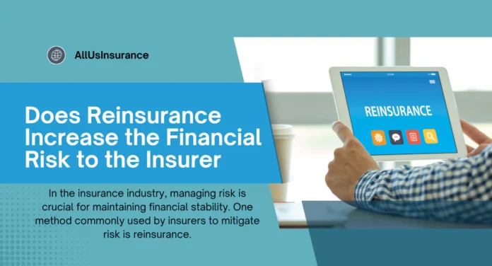 Does Reinsurance Increase the Financial Risk to the Insurer? Exploring the Impact on Insurance Companies