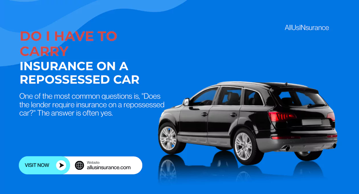 Do I Have to Carry Insurance on a Repossessed Car? Key Insights You Need to Know