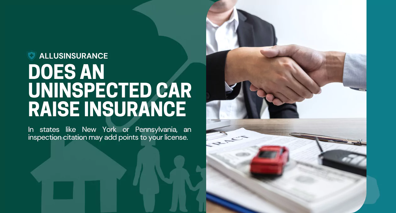 Does an Uninspected Car Raise Insurance? 14 Key Facts About Laws, Penalties & Insurance Rates