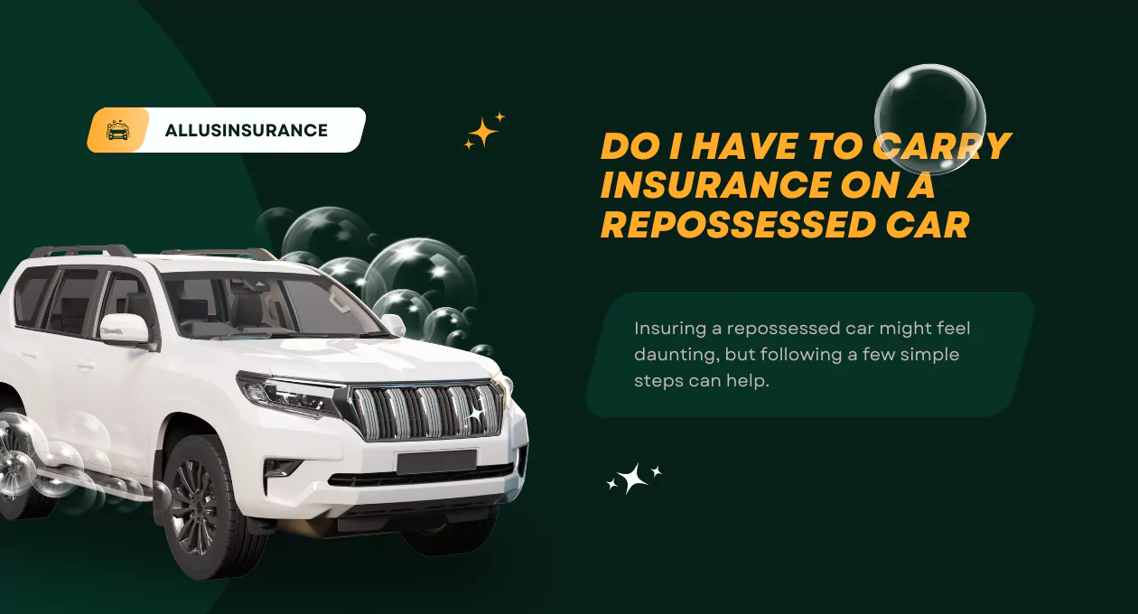 Do I Have to Carry Insurance on a Repossessed Car? Key Insights You Need to Know