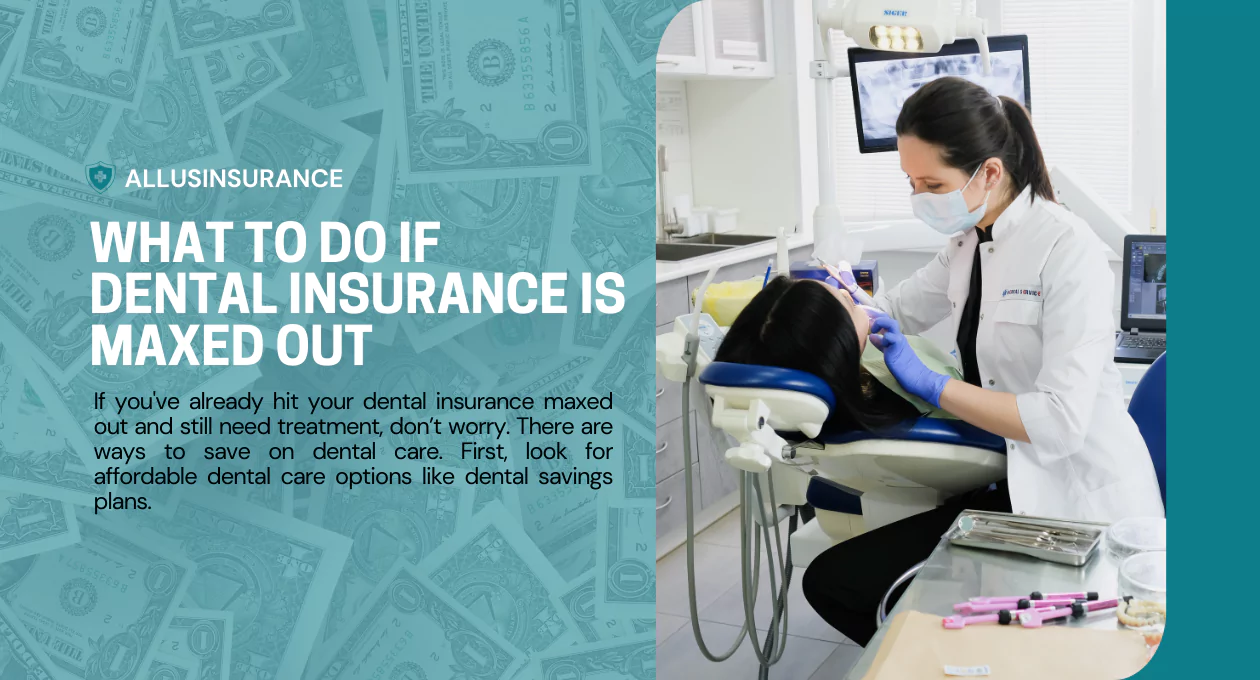 What to Do If Dental Insurance is Maxed Out: Smart Tips to Save and Maximize Benefits
