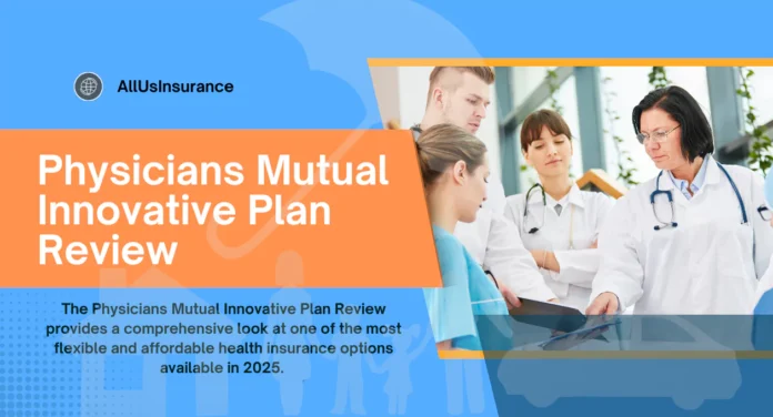 Physicians Mutual Innovative Plan Review (2025): Advantages, Pricing, and Its Value Explained