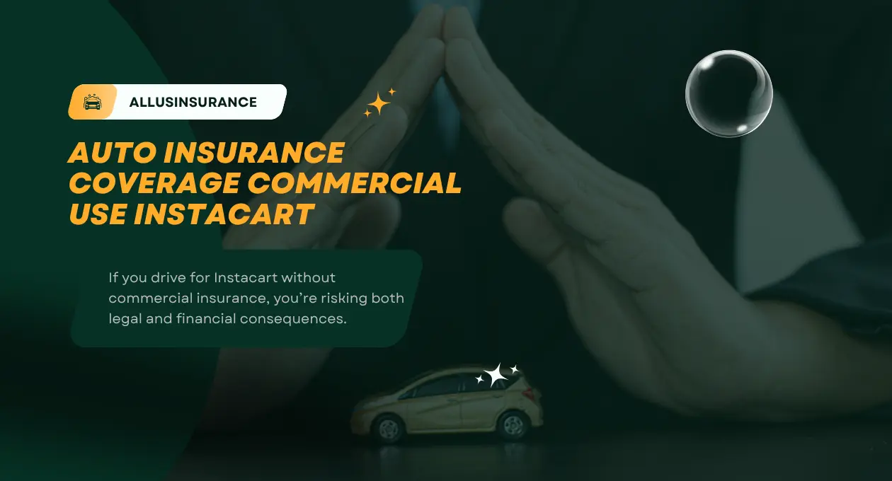 auto insurance coverage commercial use instacart : What Drivers Need to Know