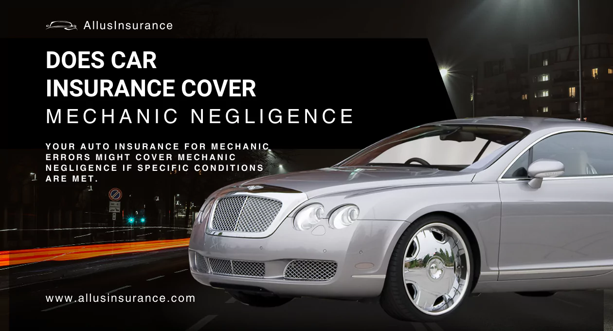 Does Car Insurance Cover Mechanic Negligence? Find Out Here